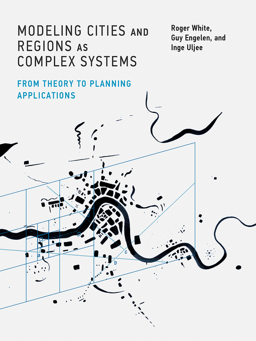 Title details for Modeling Cities and Regions as Complex Systems by Roger White - Available